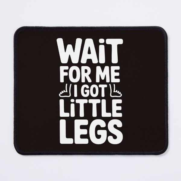 Item preview, Wait For Me I Got Little Legs – Funny Short Height Sarcasm Quote designed and sold by Redgiant87x.