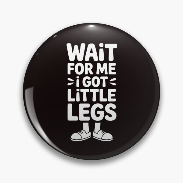 Item preview, Wait For Me I Got Little Legs – Sarcastic Short Height Running Joke designed and sold by Redgiant87x.