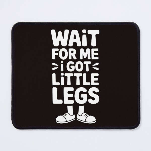 Item preview, Wait For Me I Got Little Legs – Sarcastic Short Height Running Joke designed and sold by Redgiant87x.