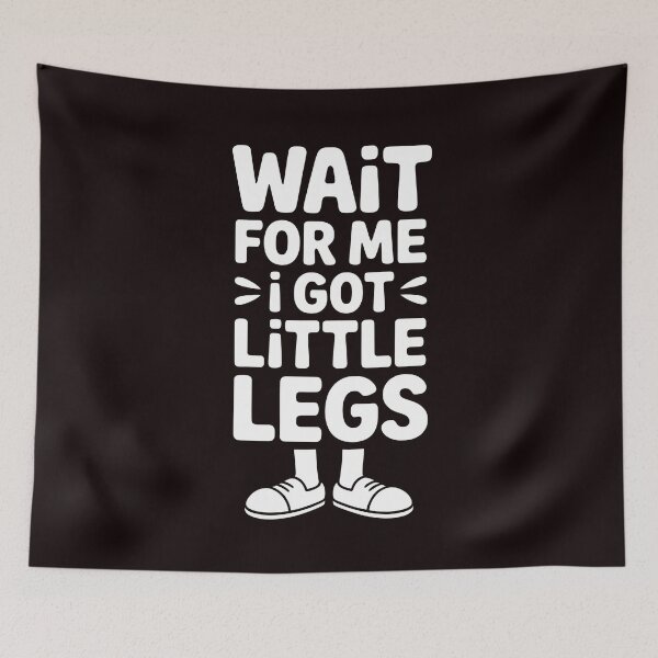 Item preview, Wait For Me I Got Little Legs – Sarcastic Short Height Running Joke designed and sold by Redgiant87x.
