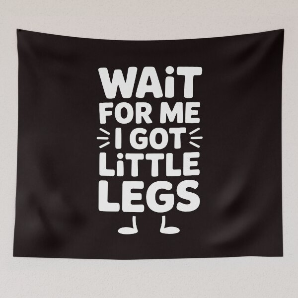 Item preview, Wait For Me I Got Little Legs – Short Height Humor with Sarcasm designed and sold by Redgiant87x.