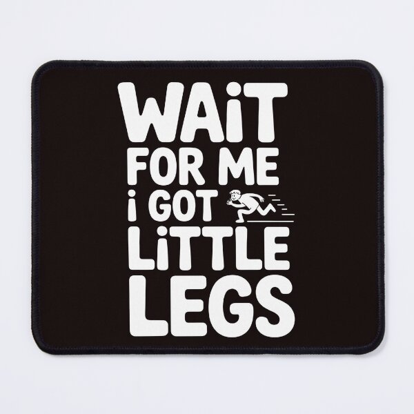Item preview, Wait For Me I Got Little Legs – Cute Short People Running Joke designed and sold by Redgiant87x.