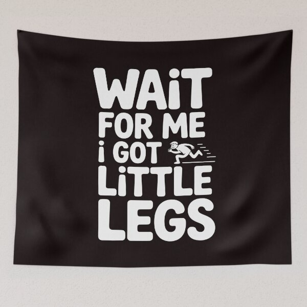 Item preview, Wait For Me I Got Little Legs – Cute Short People Running Joke designed and sold by Redgiant87x.