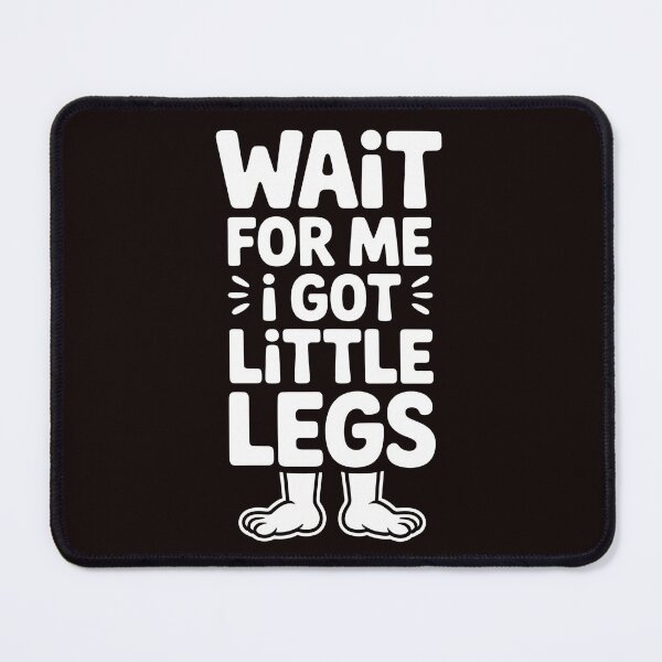 Item preview, Wait For Me I Got Little Legs – Relatable Short Height Sarcastic Quote designed and sold by Redgiant87x.