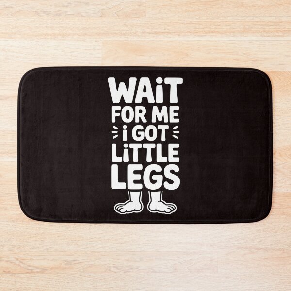 Item preview, Wait For Me I Got Little Legs – Relatable Short Height Sarcastic Quote designed and sold by Redgiant87x.