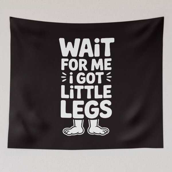 Item preview, Wait For Me I Got Little Legs – Relatable Short Height Sarcastic Quote designed and sold by Redgiant87x.