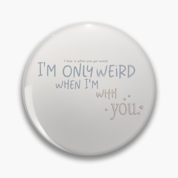 Item preview, I'm only weird when I'm with you. | people we meet on vacation designed and sold by Pinu92.