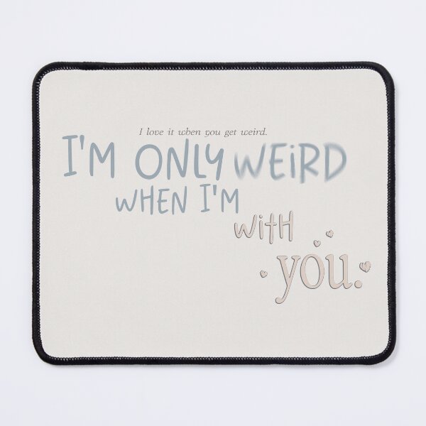 Item preview, I'm only weird when I'm with you. | people we meet on vacation designed and sold by Pinu92.