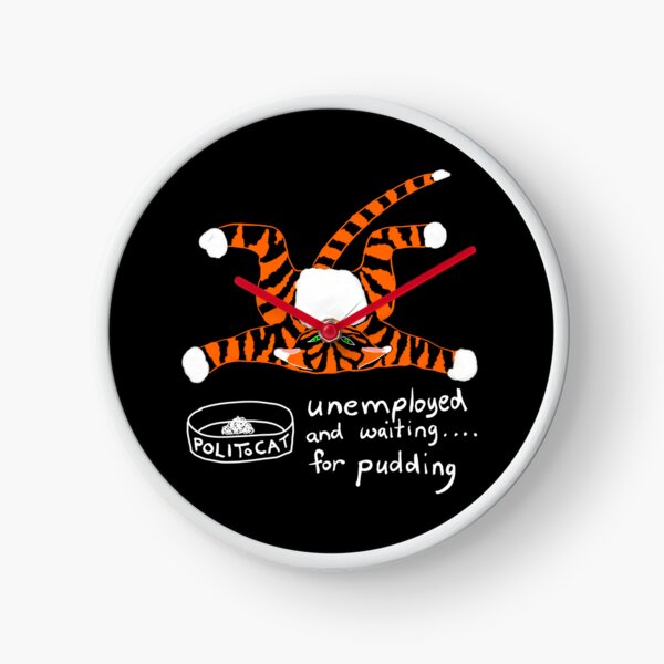 Unemployed and Waiting for Pudding - POLIToCAT Clock