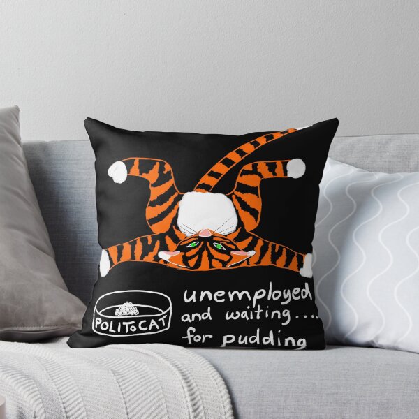 Unemployed and Waiting for Pudding - POLIToCAT Throw Pillow