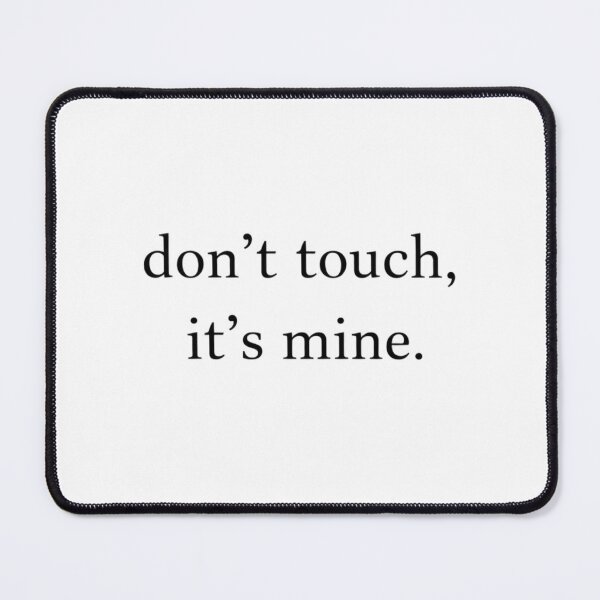 Item preview, Don’t Touch It’s Mine – Funny Minimal Text Design designed and sold by TTStudio.