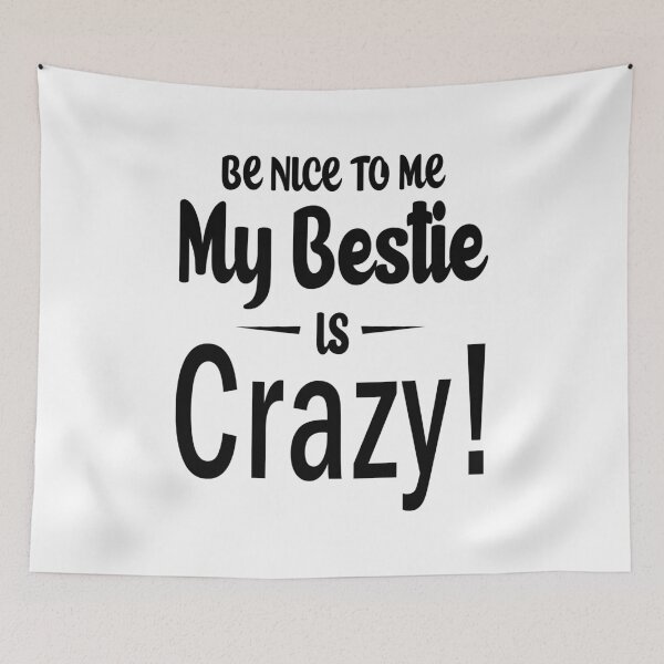 Item preview, Be Nice To Me My Bestie Is Crazy designed and sold by karmastore.