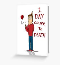1 Day Closer to Death Greeting Card