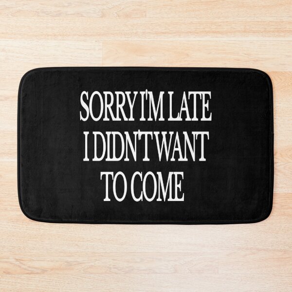 Item preview, Sorry I'm Late I Didn't Want To Come Funny Quote designed and sold by Mikidesign1988.