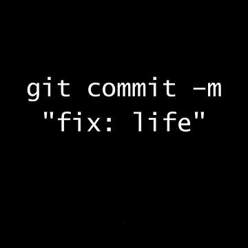 Artwork thumbnail, git commit -m "fix: life" – Programmer Humor – Code 6 Coffee by Code6Coffee