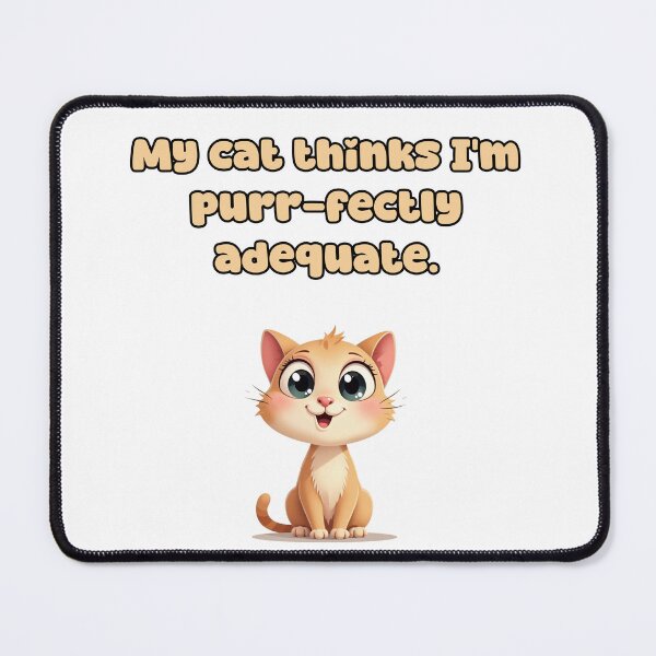 Item preview, My cat thinks I'm purr-fectly adequate. designed and sold by NatureUnleashed.