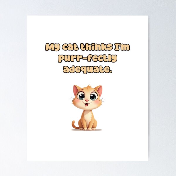 Item preview, My cat thinks I'm purr-fectly adequate. designed and sold by NatureUnleashed.