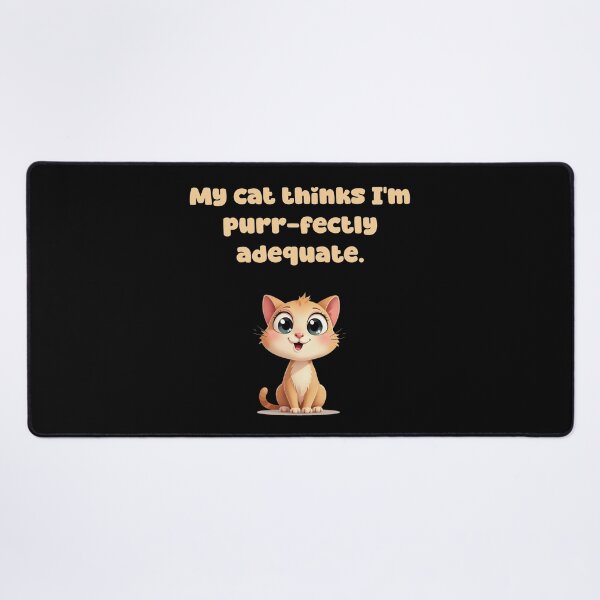 Item preview, My cat thinks I'm purr-fectly adequate. designed and sold by NatureUnleashed.