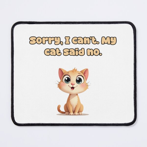 Item preview, Sorry, I can't. My cat said no. designed and sold by NatureUnleashed.