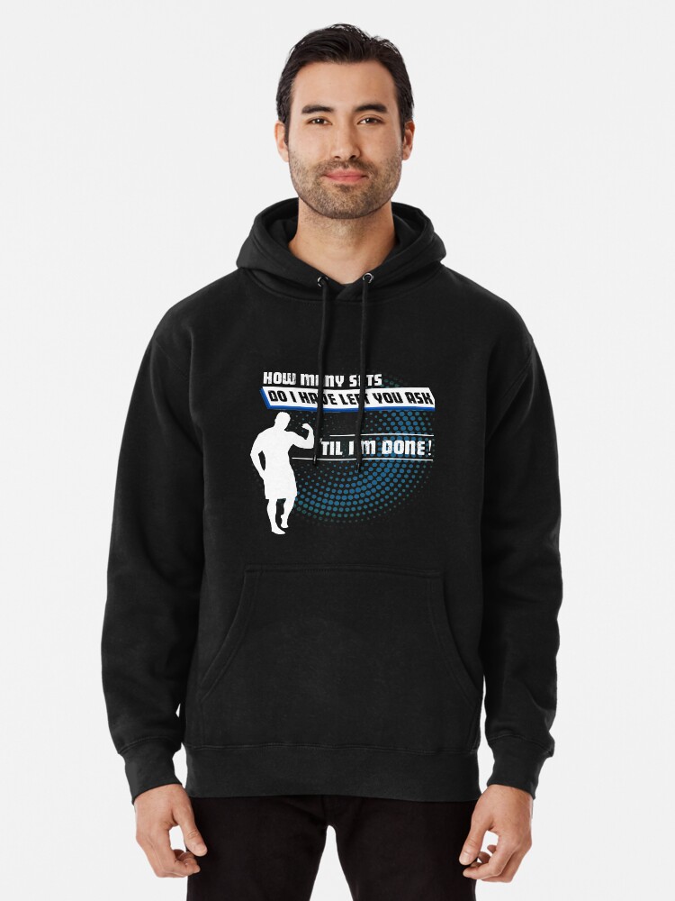 How many sets do I have left you ask Til I m done Pullover Hoodie for Sale by OMDesigns Redbubble