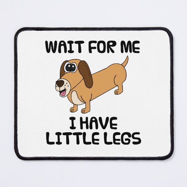 Item preview, Wait For Me I Have Little Legs, Dachshund Dog Funny designed and sold by doodlerob.