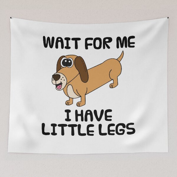 Item preview, Wait For Me I Have Little Legs, Dachshund Dog Funny designed and sold by doodlerob.