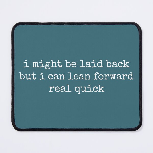 Item preview, Might Be Laid Back But I Can Lean Forward Real Quick sarcastic quote designed and sold by DemureArtsy.