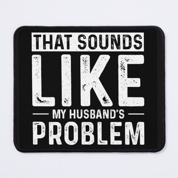 Item preview, That Sounds Like My Husband’s Problem – Funny Wife Quote Design designed and sold by Stuff-and-Smile.