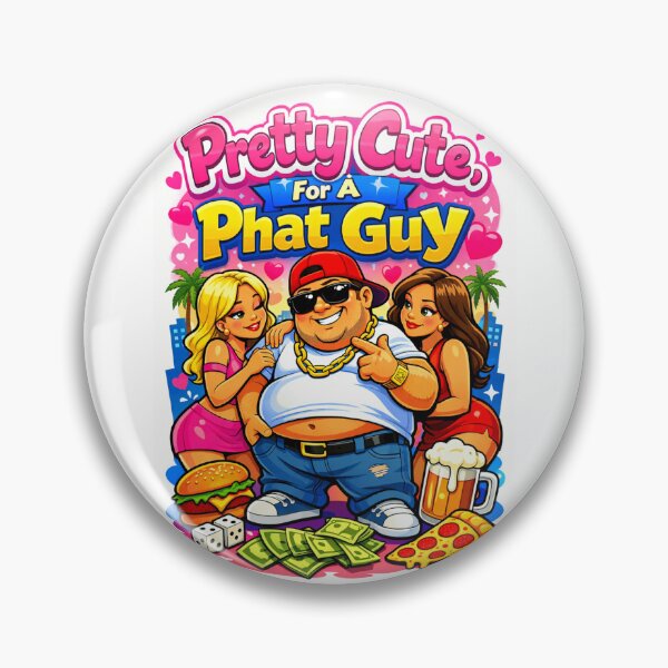 Item preview, Pretty Cute, For A Phat Phat Guy designed and sold by PeodeesCrazy.