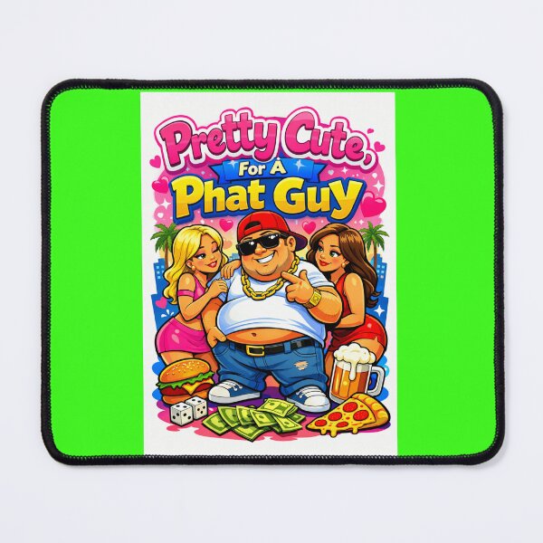 Item preview, Pretty Cute, For A Phat Phat Guy designed and sold by PeodeesCrazy.