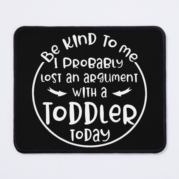 Item preview, Be Kind To Me I Probably Lost An Argument With A Toddler, Parenting Humor Tee, Funny Toddler Mom Quote designed and sold by PrintItStudio.