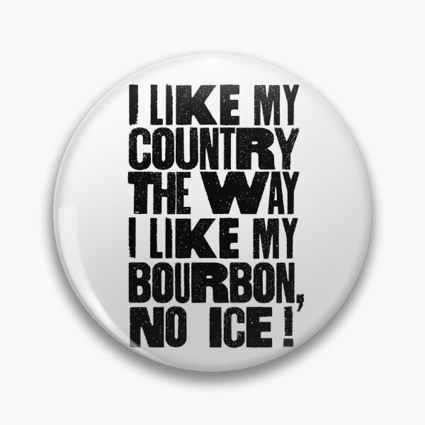 Item preview, I Like My Country The Way I Like My Bourbon, No ICE! designed and sold by BANDOFSCRIBBLE Hollywood.