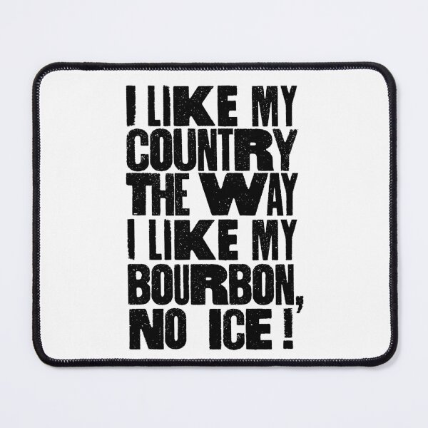 Item preview, I Like My Country The Way I Like My Bourbon, No ICE! designed and sold by BANDOFSCRIBBLE Hollywood.