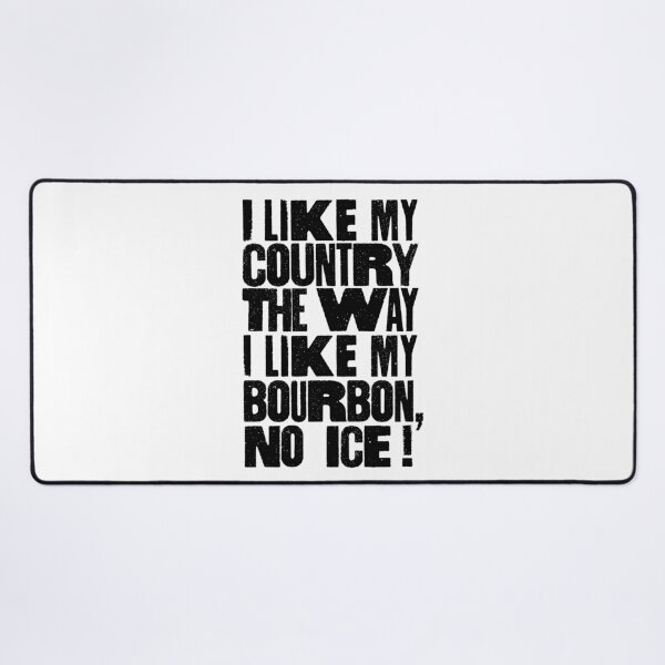 Item preview, I Like My Country The Way I Like My Bourbon, No ICE! designed and sold by BANDOFSCRIBBLE Hollywood.