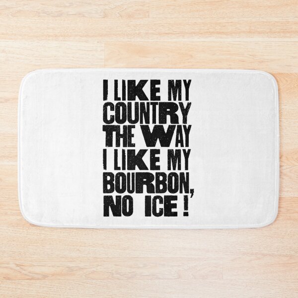 Item preview, I Like My Country The Way I Like My Bourbon, No ICE! designed and sold by BANDOFSCRIBBLE Hollywood.