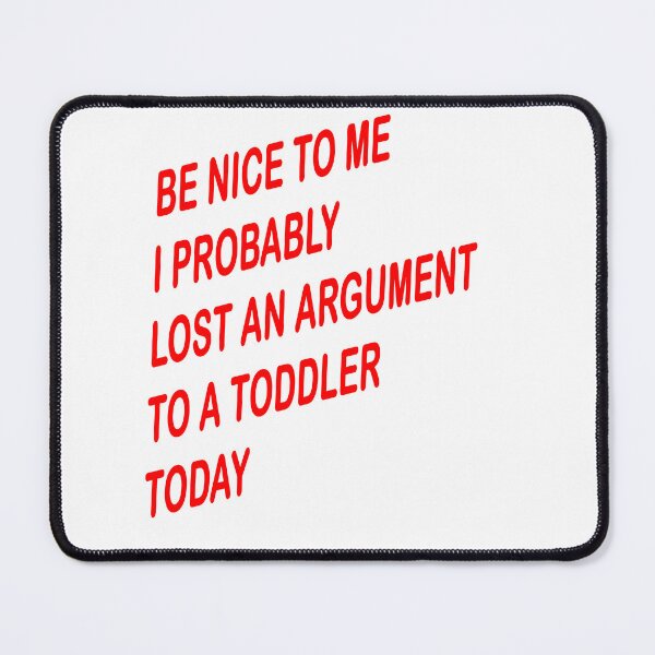 Item preview, Funny Be Nice to Me I Probably Lost an Argument to a Toddler Today Parenting Humor Quote Tee designed and sold by heddashopping.