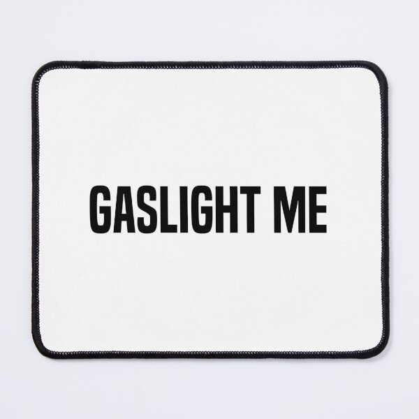 Item preview, Gaslight Me, Sarcastic Quotes designed and sold by Memes N Lore .
