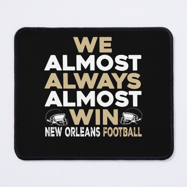 Item preview, We Almost Always Almost Win – New Orleans Football designed and sold by Axivra.
