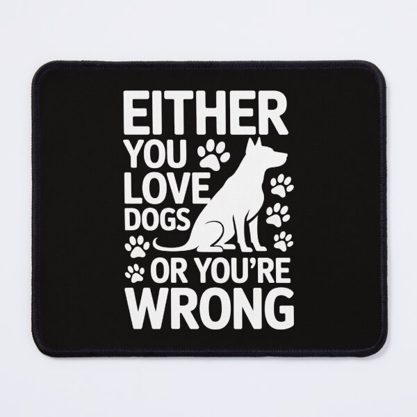 Item preview, Either You Love Dogs Or You're Wrong Pet Humor Animal Lovers designed and sold by DarioRosales.