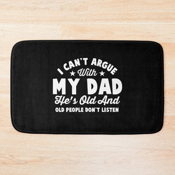 Item preview, I Can't Argue With My Dad He's Old And Old People Don't Listen designed and sold by NQArtist.