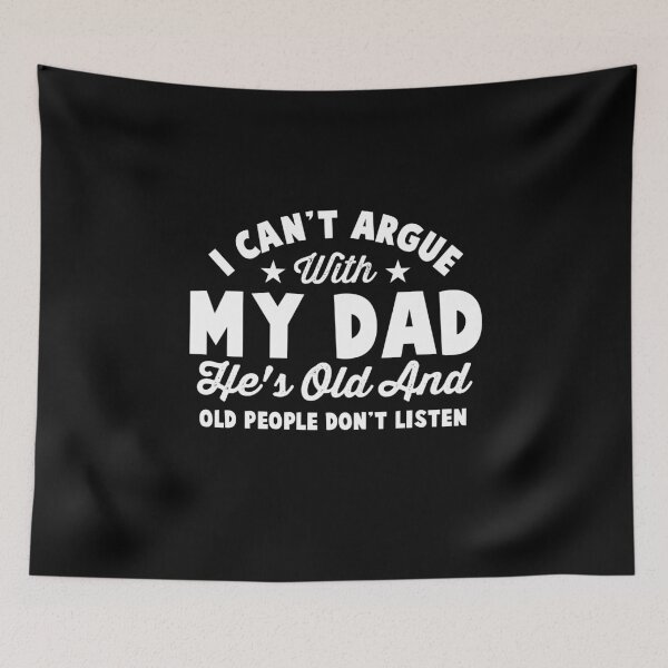Item preview, I Can't Argue With My Dad He's Old And Old People Don't Listen designed and sold by NQArtist.