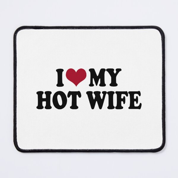 Item preview, I Love My Hot Wife Funny Relationship designed and sold by Mich Designs.