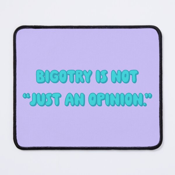 Item preview, Bigotry Is Not Just An Opinion - Turquoise designed and sold by sillyjess.