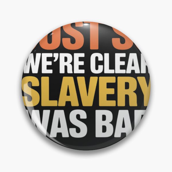 Item preview, Funny Quote Just So We're Clear, Slavery was Bad designed and sold by Dolostope.