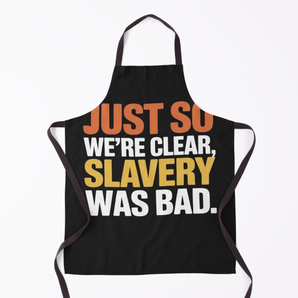 Item preview, Funny Quote Just So We're Clear, Slavery was Bad designed and sold by Dolostope.
