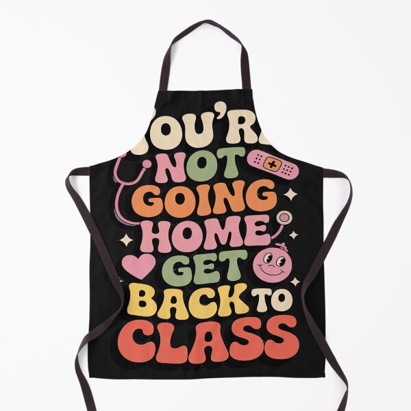 Item preview, Funny School Nurse You're Not Going, Home Get Back To Class designed and sold by Dolostope.