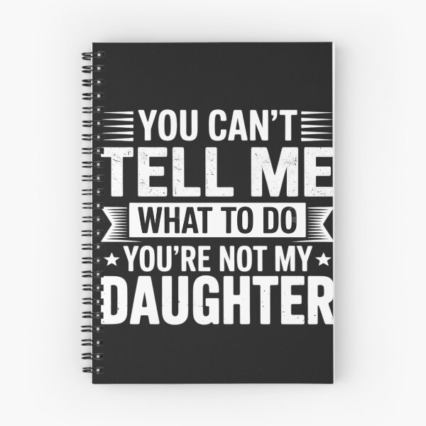 Item preview, Funny You Can’t Tell Me What to Do You’re Not My Daughter designed and sold by trinfhri.