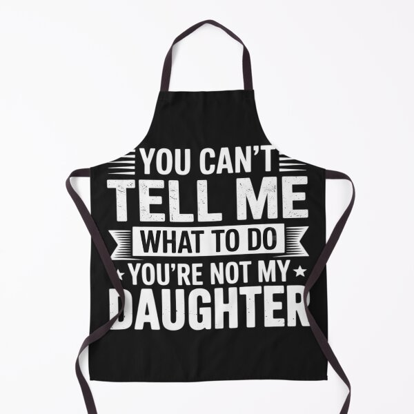 Item preview, Funny You Can’t Tell Me What to Do You’re Not My Daughter designed and sold by trinfhri.