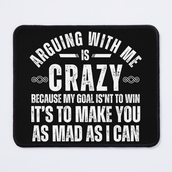 Item preview, Funny Sarcastic Quote T-Shirt – “Arguing With Me Is Crazy Because My Goal Isn’t To Win” Graphic Tee designed and sold by Teetreasure2.