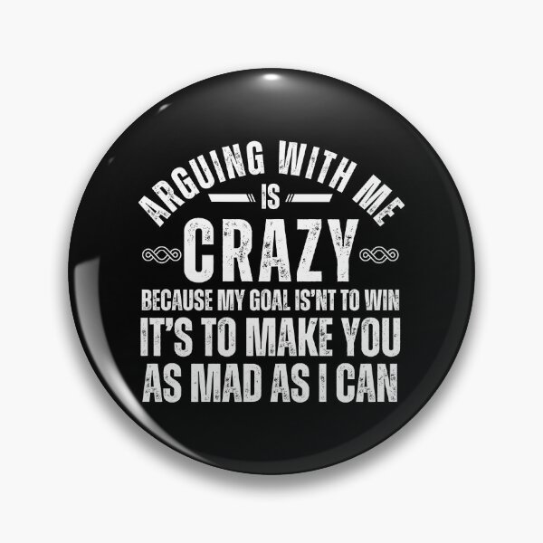 Item preview, Funny Sarcastic Quote T-Shirt – “Arguing With Me Is Crazy Because My Goal Isn’t To Win” Graphic Tee designed and sold by Teetreasure2.